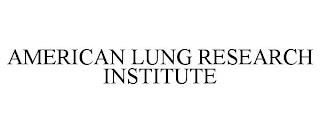 AMERICAN LUNG RESEARCH INSTITUTE trademark