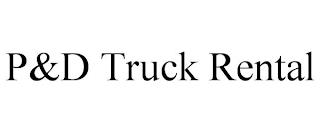 P&D TRUCK RENTAL trademark