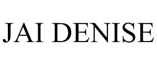 JAI DENISE trademark