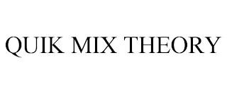 QUIK MIX THEORY trademark