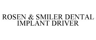 ROSEN & SMILER DENTAL IMPLANT DRIVER trademark