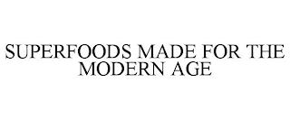 SUPERFOODS MADE FOR THE MODERN AGE trademark