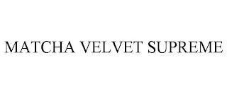 MATCHA VELVET SUPREME trademark