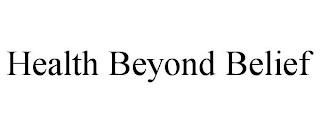 HEALTH BEYOND BELIEF trademark