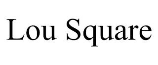 LOU SQUARE trademark