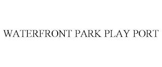 WATERFRONT PARK PLAY PORT trademark