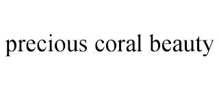 PRECIOUS CORAL BEAUTY trademark