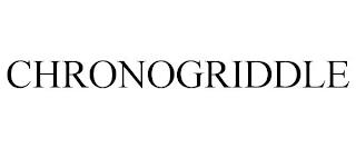 CHRONOGRIDDLE trademark