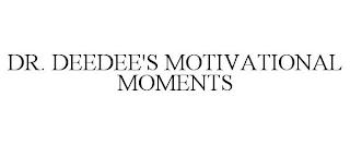 DR. DEEDEE'S MOTIVATIONAL MOMENTS trademark