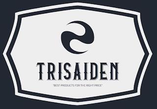 TRISAIDEN ''BEST PRODUCTS FOR THE RIGHT PRICE'' trademark