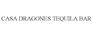 CASA DRAGONES TEQUILA BAR trademark