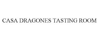 CASA DRAGONES TASTING ROOM trademark