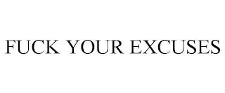 FUCK YOUR EXCUSES trademark