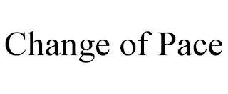 CHANGE OF PACE trademark