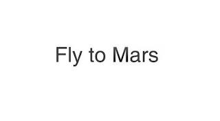 FLY TO MARS trademark