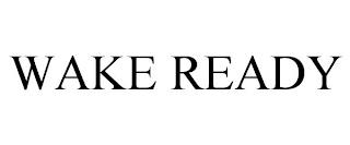 WAKE READY trademark