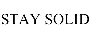 STAY SOLID trademark