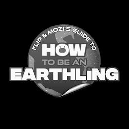 FLIP & MOZI'S GUIDE TO HOW TO BE AN EARTHLING trademark