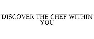 DISCOVER THE CHEF WITHIN YOU trademark