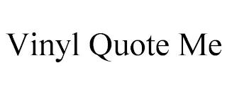 VINYL QUOTE ME trademark