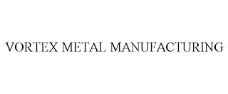 VORTEX METAL MANUFACTURING trademark