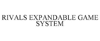 RIVALS EXPANDABLE GAME SYSTEM trademark