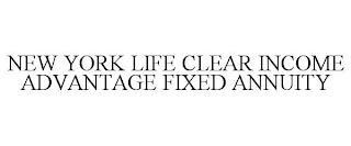 NEW YORK LIFE CLEAR INCOME ADVANTAGE FIXED ANNUITY trademark