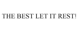 THE BEST LET IT REST! trademark