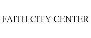 FAITH CITY CENTER trademark