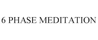 6 PHASE MEDITATION trademark