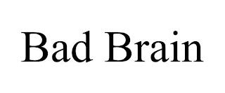 BAD BRAIN trademark