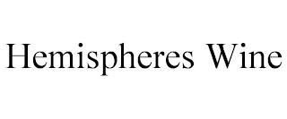 HEMISPHERES WINE trademark