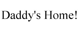 DADDY'S HOME! trademark