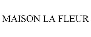 MAISON LA FLEUR trademark