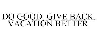 DO GOOD. GIVE BACK. VACATION BETTER. trademark