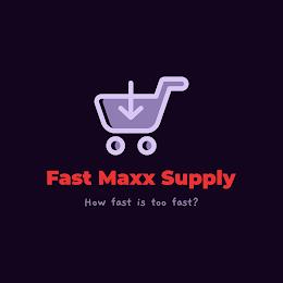 FAST MAXX SUPPLY HOW FAST IS TOO FAST? trademark