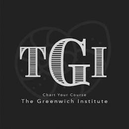 TGI CHART YOUR COURSE THE GREENWICH INSTITUTE trademark