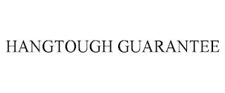 HANGTOUGH GUARANTEE trademark