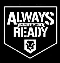 ALWAYS READY PRIVATE SECURITY trademark