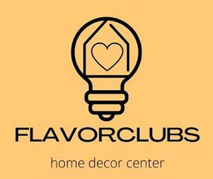 FLAVORCLUBS HOME DECOR CENTER trademark