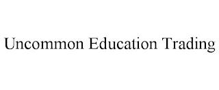 UNCOMMON EDUCATION TRADING trademark