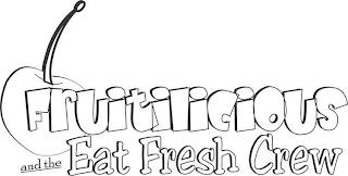 FRUITILICIOUS AND THE EAT FRESH CREW trademark