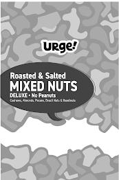 URGE! ROASTED & SALTED MIXED NUTS DELUXE · NO PEANUTS CASHEWS, ALMONDS, PECANS, BRAZIL NUTS & HAZELNUTS trademark