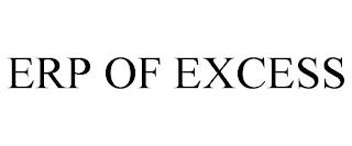 ERP OF EXCESS trademark