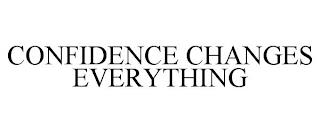 CONFIDENCE CHANGES EVERYTHING trademark