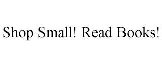 SHOP SMALL! READ BOOKS! trademark