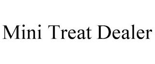 MINI TREAT DEALER trademark