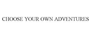 CHOOSE YOUR OWN ADVENTURES trademark