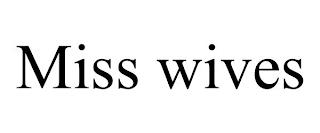 MISS WIVES trademark