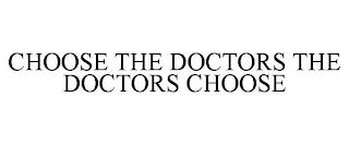 CHOOSE THE DOCTORS THE DOCTORS CHOOSE trademark